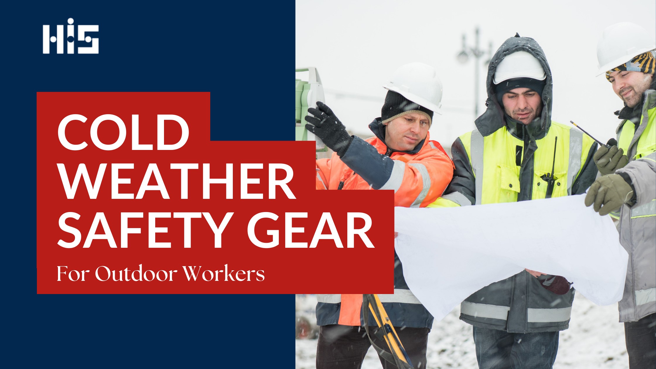 Blog banner with image of three workers in hi-vis jackets, warm clothing, gloves, and helmets in the snow reading from a document. The text says “Cold Weather Safety Gear For Outdoor Workers”